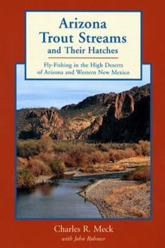 Paperback Arizona Trout Streams and Their Hatches: Fly-Fishing in the High Deserts of Arizona and Western New Mexico Book