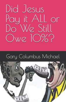 Paperback Did Jesus Pay it ALL or Do We Still Owe 10%? Book