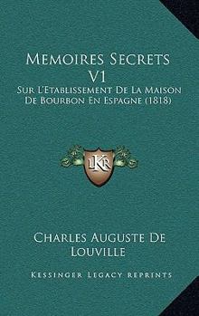 Paperback Memoires Secrets V1: Sur L'Etablissement De La Maison De Bourbon En Espagne (1818) [French] Book