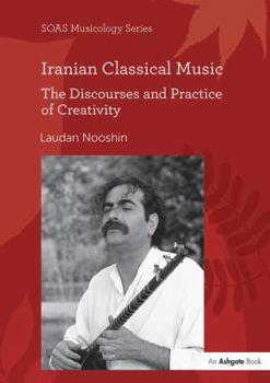 Paperback Iranian Classical Music: The Discourses and Practice of Creativity Book