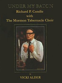 Hardcover Under My Baton: Richard P. Condie with the Mormon Tabernacle Choir Book