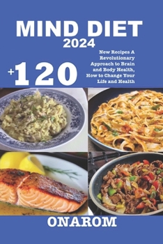 MIND DIET 2024: +120 New Recipes A Revolutionary Approach to Brain and Body Health, How to Change Your Life and Health B0CNVBK8G8 Book Cover
