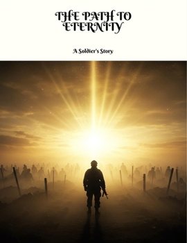 Paperback The Path To Eternity: A Soldier'S Story Book