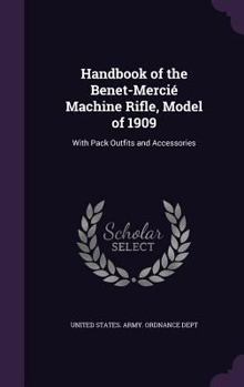 Hardcover Handbook of the Benet-Mercié Machine Rifle, Model of 1909: With Pack Outfits and Accessories Book