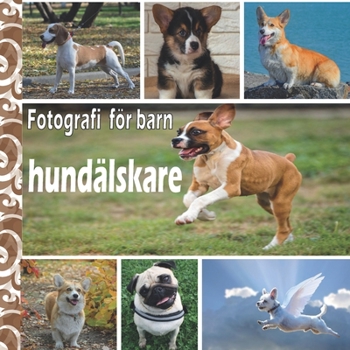 Fotografi f?r barn hund?lskare: 40 vackra hundbilder i en cool samling - f?r barn och vuxna