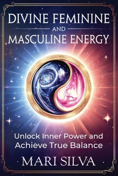 Paperback Divine Feminine and Masculine Energy: Unlock Inner Power and Achieve True Balance Book