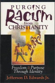 Paperback Purging Racism from Christianity: Freedom & Purpose Through Identity Book