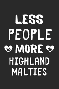 Less People More Highland Malties: Lined Journal, 120 Pages, 6 x 9, Funny Highland Maltie Gift Idea, Black Matte Finish (Less People More Highland Malties Journal)