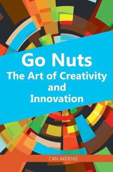 Paperback Go Nuts: The Art of Creativity and Innovation Book