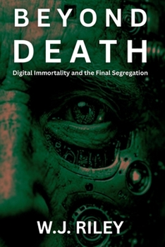 Beyond Death: Digital Immortality and the Final Segregation