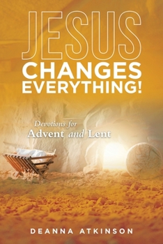 Paperback Jesus Changes Everything!: Devotions for Advent and Lent Book