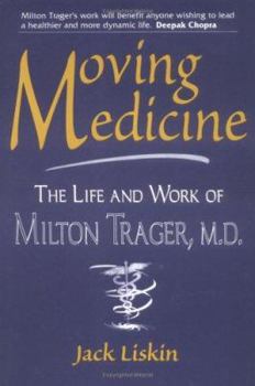 Moving Medicine: The Life and Work of Milton Trager, M.D.