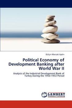 Political Economy of Development Banking after World War II: Analysis of the Industrial Development Bank of Turkey During the 1950-1953 Period