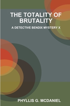 Paperback The Totality of Brutality: A Detective Bendix Mystery X Book