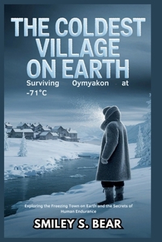 Paperback The Coldest Village on Earth: Surviving Oymyakon at -71°C Book