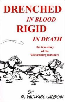 Paperback Drenched in Blood Rigid in Death: The True Story of the Wickenburg Massacre Book