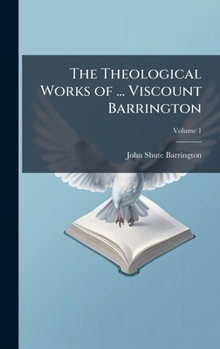 Hardcover The Theological Works of ... Viscount Barrington Book