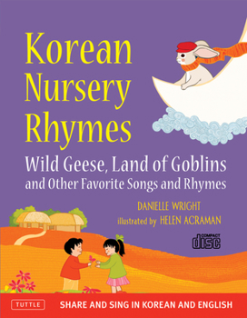Korean Nursery Rhymes: Wild Geese, Land of Goblins and other Favorite Songs and Rhymes [Korean-English] [MP3 Audio CD Included]