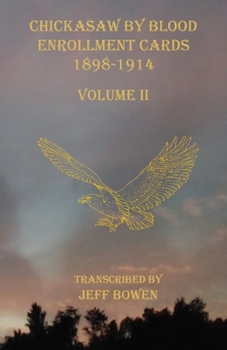 Paperback Chickasaw By Blood Enrollment Cards 1898-1914 Volume II Book