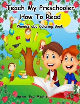 Paperback Teach My Preschooler How To Read: Phonics abc Coloring Book