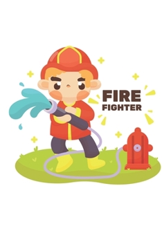 Firefighter Journal: CUTE GIFT FOR WOMEN, GIRLS, BOYS, MEN RULED PAGES NOTEBOOK TO WRITE AND DRAW IN