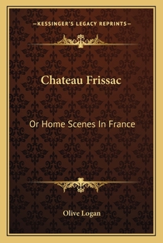 Paperback Chateau Frissac: Or Home Scenes In France Book