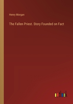 Paperback The Fallen Priest. Story Founded on Fact Book