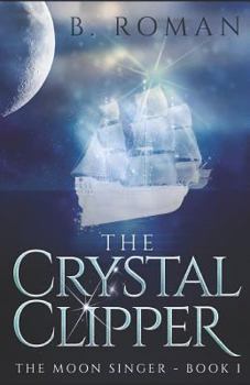 The Crystal Clipper, The Secrets of the Moon Singer Book 1 - Book #1 of the Moon Singer