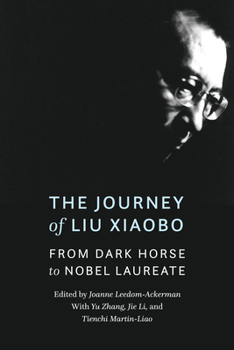 Hardcover The Journey of Liu Xiaobo: From Dark Horse to Nobel Laureate Book