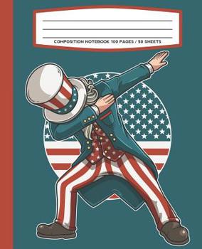 Composition Notebook 100 Pages / 50 Sheets : Dabbing Uncle Sam 4th of July Primary Ruled Paper for Handwriting Practice