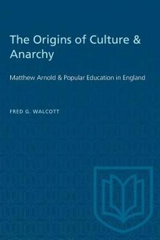 Paperback The Origins of Culture & Anarchy: Matthew Arnold & Popular Education in England Book