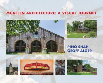 Paperback McAllen Architecture: A Visual Journey: By Pino Shah and Geoff Alger Book