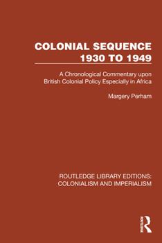 Paperback Colonial Sequence 1930 to 1949: A Chronological Commentary upon British Colonial Policy Especially in Africa Book