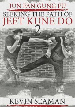 Jun Fan Gung Fu-Seeking The Path Of Jeet Kune Do 2: Volume 2