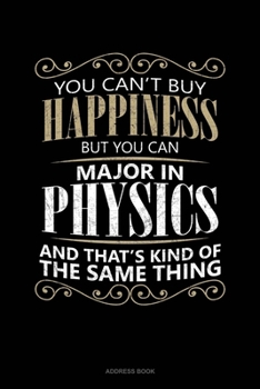 You Can't Buy Happiness But You Can Major In Physics And That's Kind Of The Same Thing: Address Book