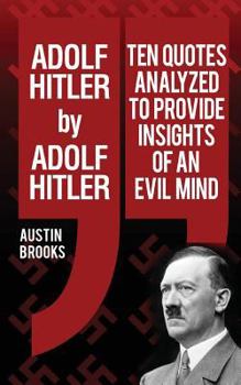 Paperback Adolf Hitler by Adolf Hitler: Ten quotes analyzed to provide insights of an evil mind. Book