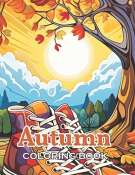 Paperback Autumn Coloring Book for Adults: New and Exciting Designs Suitable for All Ages - Gifts for Kids, Boys, Girls, and Fans Aged 4-8 and 8-12 Book