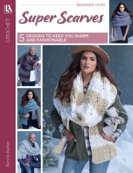 Paperback Super Scarves to Crochet: 5 Designs to Keep You Warm and Fashionable Book