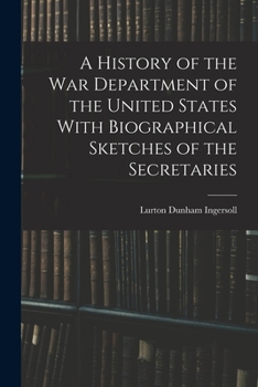 Paperback A History of the War Department of the United States With Biographical Sketches of the Secretaries Book