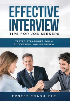 Hardcover Effective Interview Tips for Job Seekers: Tested Strategies for a Successful Job Interview Book