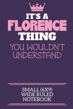 Paperback It's A Florence Thing You Wouldn't Understand Small (6x9) Wide Ruled Notebook: A cute notebook or notepad to write in for any book lovers, doodle writ Book
