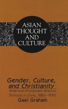 Hardcover Gender, Culture, and Christianity: American Protestant Mission Schools in China 1880-1930 Book