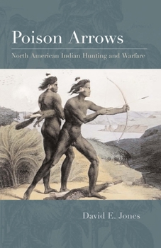 Paperback Poison Arrows: North American Indian Hunting and Warfare Book
