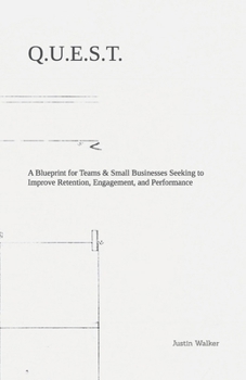 Paperback Q.U.E.S.T.: A Blueprint for Teams & Small Businesses Seeking to Improve Retention, Engagement, and Performance Book