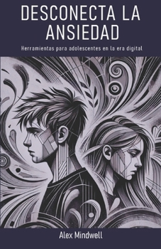 Paperback Desconecta la ANSIEDAD: Herramientas para adolescentes en la era digital [Spanish] Book