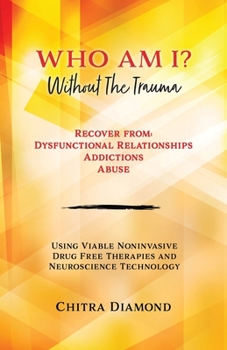 Paperback Who Am I? Without The Trauma: Recover from: Dysfunctional Relationships Addictions Abuse Book