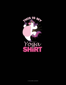 Paperback This Is My Yoga Shirt: 4 Column Ledger Book
