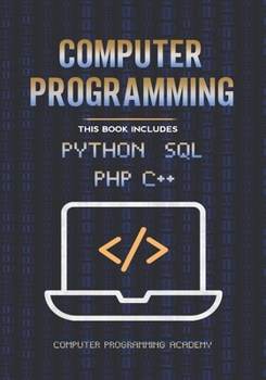 Paperback Computer Programming: The Ultimate Crash Course to learn Python, SQL, PHP and C++. With Practical Computer Coding Exercises Book