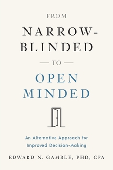 Paperback From Narrow-Blinded to Open Minded: An Alternative Approach for Improved Decision-Making Book