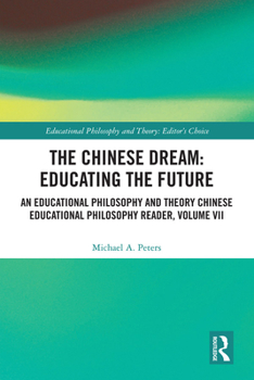 Hardcover The Chinese Dream: Educating the Future: An Educational Philosophy and Theory Chinese Educational Philosophy Reader, Volume VII Book
